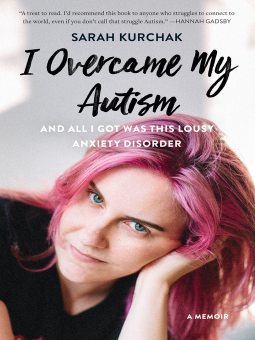 Title details for I Overcame My Autism and All I Got Was This Lousy Anxiety Disorder by Sarah Kurchak - Wait list
